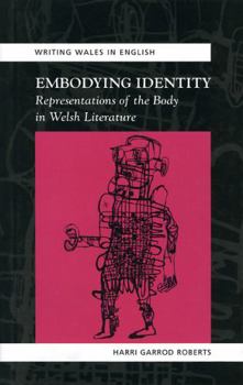 Embodying Identity: Representations of the Body in Welsh Literature - Book  of the Writing Wales in English
