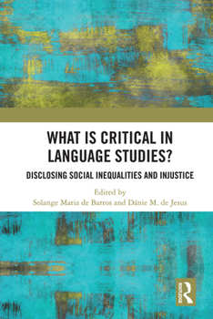 Paperback What Is Critical in Language Studies: Disclosing Social Inequalities and Injustice Book