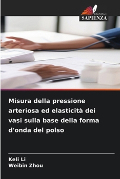 Misura della pressione arteriosa ed elasticità dei vasi sulla base della forma d'onda del polso (Italian Edition)