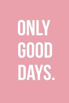 Paperback Only Good Days: Motivational Quote Notebook Journal 120-Page Lined Book