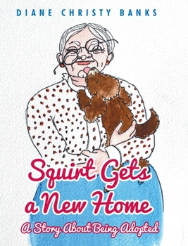 Hardcover Squirt Gets a New Home: A Story About Being Adopted Book