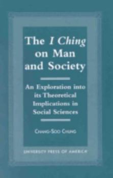 Paperback The I Ching on Man and Society: An Exploration Into Its Theoretical Implications in Social Sciences Book