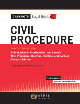 Casenote Legal Briefs for Civil Procedure, Keyed to Subrin, Minow, Main, and Lahav (Casenote Legal Briefs Series)