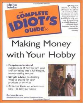 Paperback The Complete Idiot's Guide to Making Money with Your Hobby Book