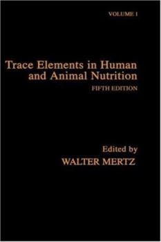 Trace Elements in Human and Animal Nutrition : Volume 1 (Trace Elements in Human & Animal Nutrition) (Trace Elements in Human & Animal Nutrition)