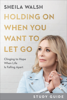 Paperback Holding on When You Want to Let Go Study Guide: Clinging to Hope When Life Is Falling Apart Book