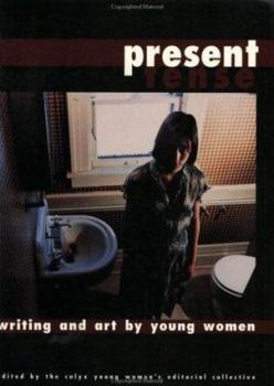 Present Tense: Writing and Art by Young Women - Book  of the Calyx