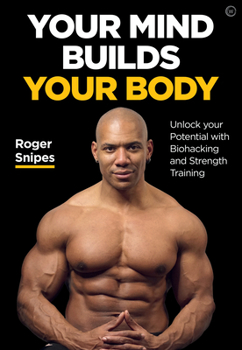 Paperback Your Mind Builds Your Body: Unlock Your Potential with Biohacking and Strength Training Book