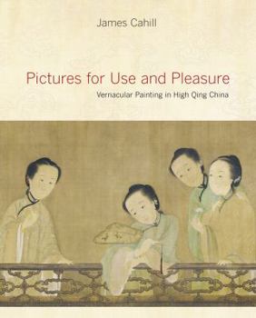 Hardcover Pictures for Use and Pleasure: Vernacular Painting in High Qing China Book