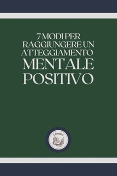 Paperback 7 Modi Per Raggiungere Un Atteggiamento Mentale Positivo [Italian] Book