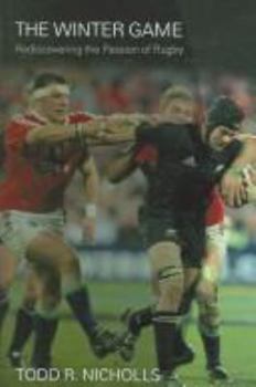 The Winter Game: Rediscovering the Passion of Rugby