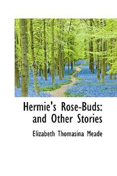 Hermie's Rose-Buds : And Other Stories