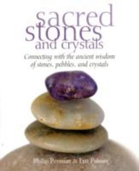 Paperback Sacred Stones and Crystals: Connecting with the Ancient Wisdom of Stones, Pebbles, and Crystals Book