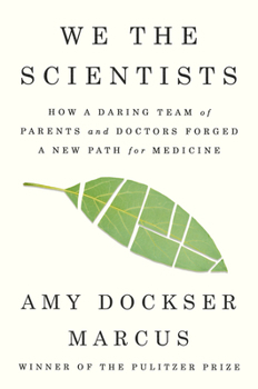 Hardcover We the Scientists: How a Daring Team of Parents and Doctors Forged a New Path for Medicine Book