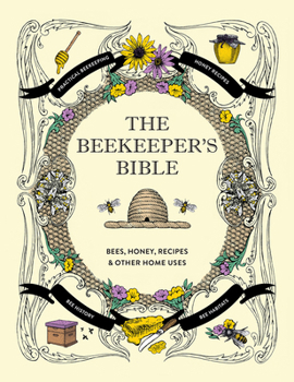 The Beekeeper's Bible: Bees, Honey, Recipes Other Home Uses