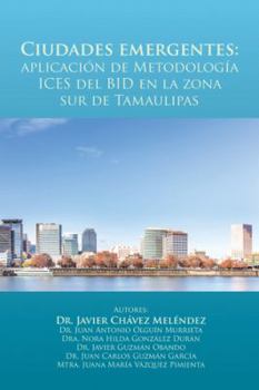 Paperback Ciudades emergentes: aplicación de Metodología ICES del BID en la zona sur de Tamaulipas [Spanish] Book