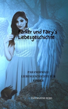 Parker und Fairy's Liebesgeschichte: Paranormale Liebesgeschichte f�r Kinder