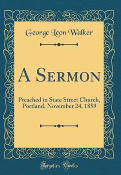 Hardcover A Sermon: Preached in State Street Church, Portland, November 24, 1859 (Classic Reprint) Book