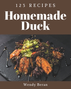 Paperback 123 Homemade Duck Recipes: Start a New Cooking Chapter with Duck Cookbook! Book