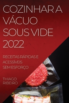 Paperback Cozinhar a Vácuo Sous Vide 2022: Receitas Rápidas E Acessíveis Sem Esforço [Portuguese] Book