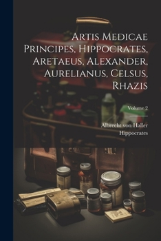 Paperback Artis Medicae Principes, Hippocrates, Aretaeus, Alexander, Aurelianus, Celsus, Rhazis; Volume 2 [Latin] Book
