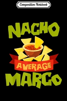 Paperback Composition Notebook: NACHO AVERAGE MARCO Funny Birthday Personalized Name Gift Journal/Notebook Blank Lined Ruled 6x9 100 Pages Book