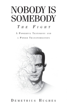 Paperback Nobody Is Somebody: The Fight: A Powerful Testimony and a Power Transformation Book
