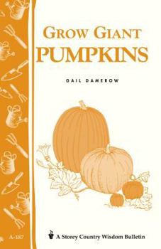 Paperback Grow Giant Pumpkins: Storey's Country Wisdom Bulletin A-187 Book