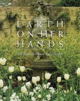 Hardcover Earth on Her Hands: The American Woman in Her Garden Book