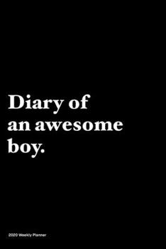 Paperback Diary of an awesome boy: Jan 1, 2020 to Dec 31, 2020: Daily, Weekly & Monthly View Planner, Funny Notebook Sarcastic Humour Journal, perfect ga Book