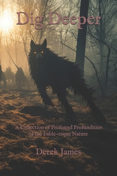 Paperback Dig Deeper: A Collection of Profound Profundities of the Fable-esque Nature Book