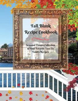 Paperback Fall Blank Recipe Cookbook: Seasonal Flavors Collection of Your Favorite Fast Fix Family Recipes Book