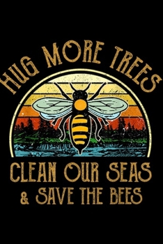 Paperback Hug more trees clean our seas & save the bees: Hug more trees clean our seas save the bees vintage Journal/Notebook Blank Lined Ruled 6x9 100 Pages Book