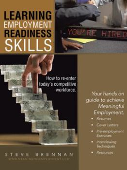 Paperback Learning Employment Readiness Skills - How to Re-Enter Today's Competitive Workforce. Book