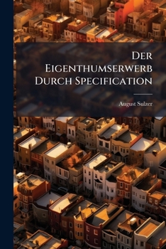 Paperback Der Eigenthumserwerb Durch Specification: Eine Civilistische Abhandlung Book