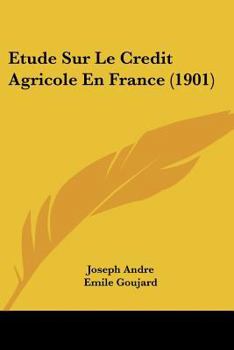 Paperback Etude Sur Le Credit Agricole En France (1901) [French] Book