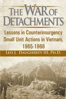 Paperback The War of Detachments: Lessons in Counterinsurgency Small Unit Actions in Vietnam, 1965-1968 Book