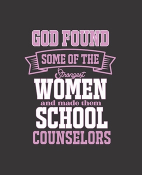 Paperback God Found Some of the Strongest Women and Made Them School Counselors: College Ruled Lined Notebook - 120 Pages Perfect Funny Gift keepsake Journal, D Book