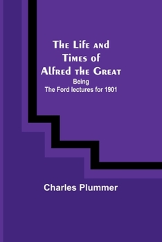 Paperback The Life and Times of Alfred the Great: Being the Ford lectures for 1901 Book