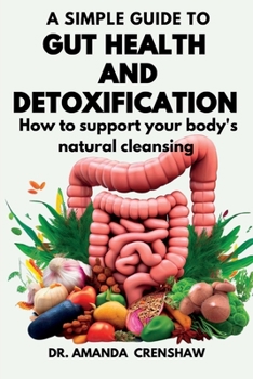 Paperback A Simple Guide to Gut Health and Detoxification: How to Support Your Body's Natural Cleansing Book