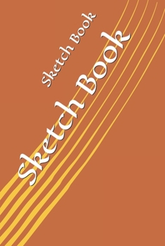 Sketch Book: : Blank Sketch Book for Drawing, Writing, Painting, Sketching and Doodling. Sketch Book/ Unlined Journal / Diary / Notebook /Logbook ... /Tracker--120 Pages – Standard (6 x 9 inches)