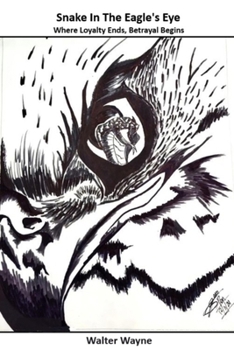 Paperback Snake In The Eagle's Eye: Where Loyalty Ends, Betrayal Begins Book