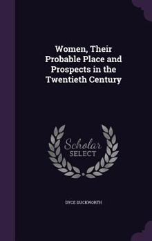 Women, Their Probable Place and Prospects in the Twentieth Century