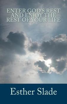 Paperback Enter God's Rest and Enjoy the Rest of Your Life Book