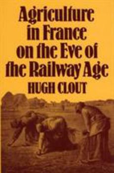 Hardcover Agriculture in France on the Eve of the Railway Age Book