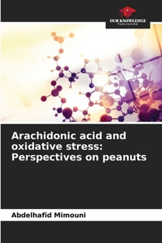 Paperback Arachidonic acid and oxidative stress: Perspectives on peanuts Book