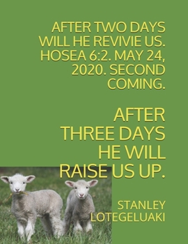 Paperback After Two Days Will He Revive Us. Hosea 6: 2. May 24th, 2020. Second Coming.: After Three Days He Will Raise Us Up. Book