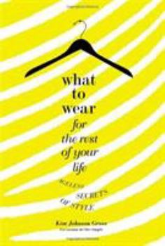 Hardcover What to Wear for the Rest of Your Life: Ageless Secrets of Style Book
