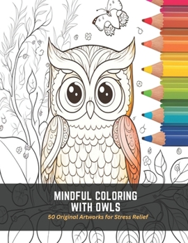 Paperback Mindful Coloring with Owls: 50 Original Artworks for Stress Relief Book