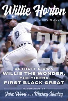 Hardcover Willie Horton: 23: Detroit's Own Willie the Wonder, the Tigers' First Black Great Book